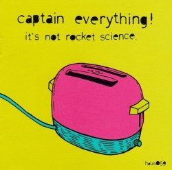 Captain Everything! – It’s Not Rocket Science. (2003) CD Album