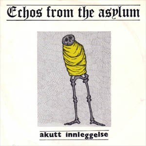 Akutt Innleggelse – Echos From The Asylum (2022) Vinyl 7″