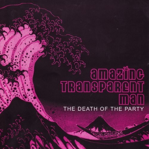Amazing Transparent Man – The Death Of The Party (2022) CD Album