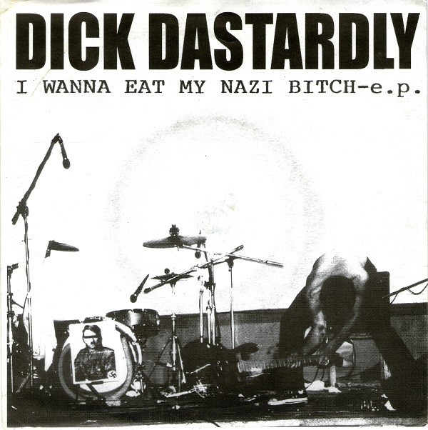 Dick Dastardly – I Wanna Eat My Nazi Bitch E.P. (2022) Vinyl 7″ EP