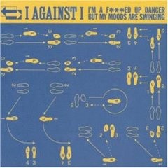 I Against I – I’m A F***ed Up Dancer But My Moods Are Swinging (1999) CD Album