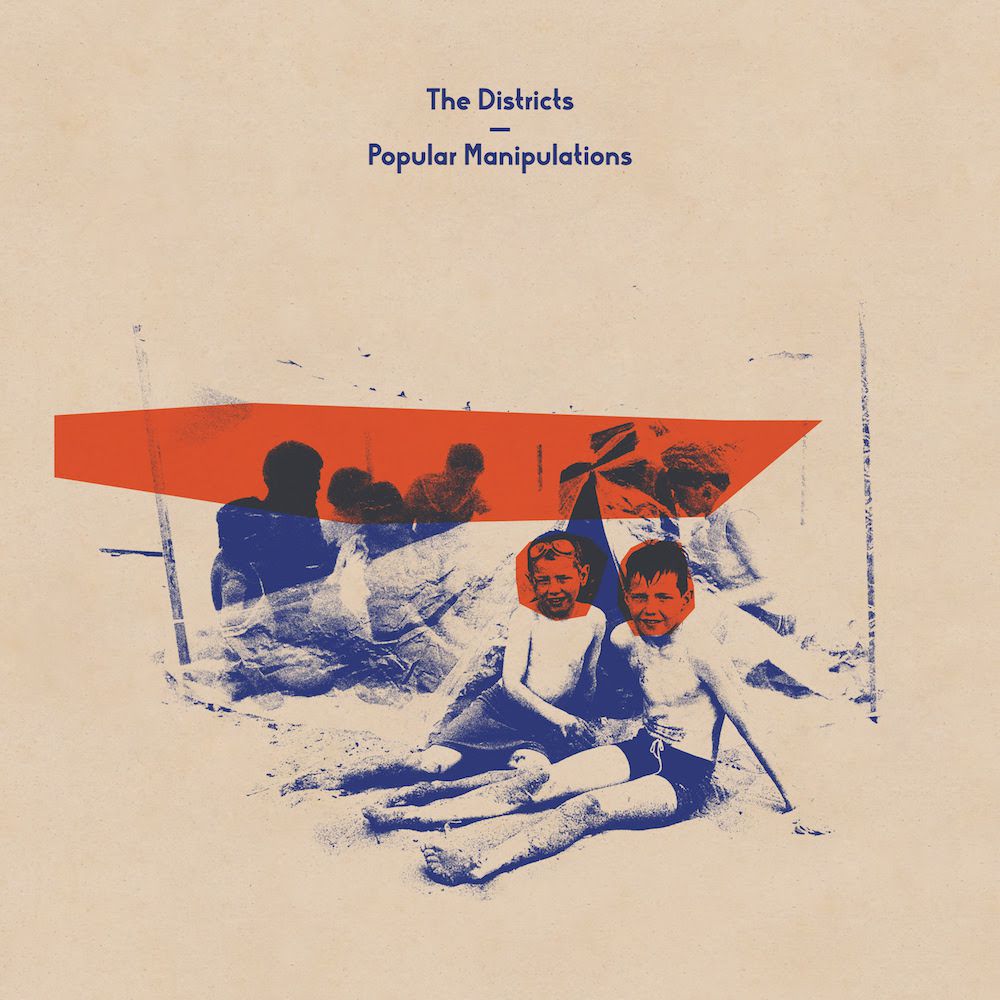 the districts popular manipulations album The Districts release new album Popular Manipulations: Stream