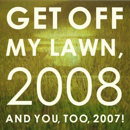 [One-Off] – ‘Get Off My Lawn, 2008!’ (2008)